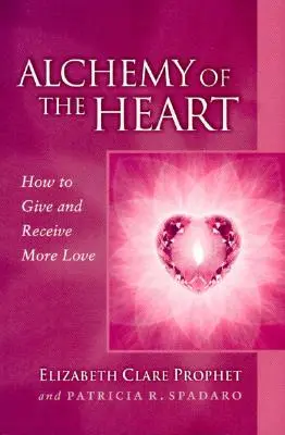 Alchemie des Herzens: Wie man mehr Liebe gibt und empfängt - Alchemy of the Heart: How to Give and Receive More Love