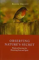 Das Geheimnis der Natur beobachten: Praktische Übungen zum Wahrnehmen von Seele und Geist - Observing Nature's Secret: Practical Exercises for Perceiving Soul and Spirit