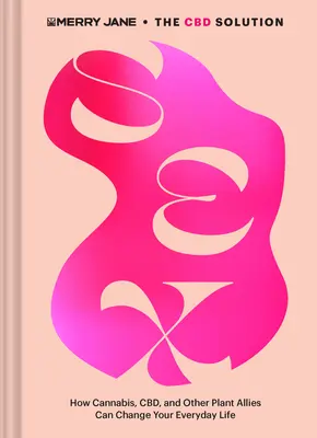 Merry Jane's die CBD-Lösung: Sex: Wie Cannabis, Cbd und andere Pflanzenverbündete Ihren Alltag verbessern können - Merry Jane's the CBD Solution: Sex: How Cannabis, Cbd, and Other Plant Allies Can Improve Your Everyday Life