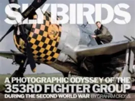 Slybirds: Eine fotografische Odyssee der 353rd Fighter Group während des Zweiten Weltkriegs - Slybirds: A Photographic Odyssey of the 353rd Fighter Group During the Second World War