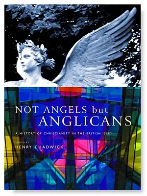 Nicht Engel, sondern Anglikaner: Eine illustrierte Geschichte des Christentums auf den Britischen Inseln - Not Angels But Anglicans: An Illustrated History of Christianity in the British Isles