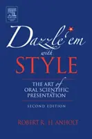 Verblüffen Sie sie mit Stil: Die Kunst der mündlichen wissenschaftlichen Präsentation - Dazzle 'em with Style: The Art of Oral Scientific Presentation