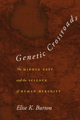Genetische Scheidewege: Der Nahe Osten und die Wissenschaft der menschlichen Vererbung - Genetic Crossroads: The Middle East and the Science of Human Heredity