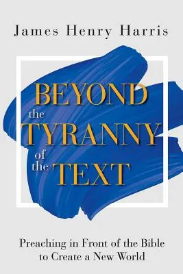 Jenseits der Tyrannei des Textes: Vor der Bibel predigen, um eine neue Welt zu schaffen - Beyond the Tyranny of the Text: Preaching in Front of the Bible to Create a New World