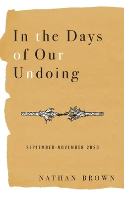 In den Tagen unseres Verderbens: September - November 2020 - In the Days of Our Undoing: September - November 2020