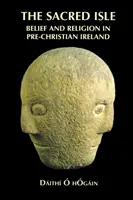 Die Heilige Insel: Glaube und Religion im vorchristlichen Irland - The Sacred Isle: Belief and Religion in Pre-Christian Ireland