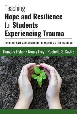 Hoffnung und Widerstandskraft für Schüler mit Trauma-Erfahrungen lehren: Sichere und nährende Klassenzimmer für das Lernen schaffen - Teaching Hope and Resilience for Students Experiencing Trauma: Creating Safe and Nurturing Classrooms for Learning