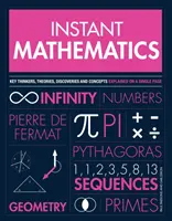 Instant Mathematics - Die wichtigsten Denker, Theorien, Entdeckungen und Konzepte auf einer einzigen Seite erklärt - Instant Mathematics - Key Thinkers, Theories, Discoveries and Concepts Explained on a Single Page