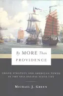 Mehr als die Vorsehung: Große Strategie und amerikanische Macht im asiatisch-pazifischen Raum seit 1783 - By More Than Providence: Grand Strategy and American Power in the Asia Pacific Since 1783