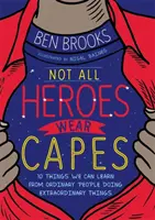 Nicht alle Helden tragen Umhänge - 10 Dinge, die wir von gewöhnlichen Menschen lernen können, die außergewöhnliche Dinge tun - Not All Heroes Wear Capes - 10 Things We Can Learn From the Ordinary People Doing Extraordinary Things