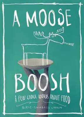 A Moose Boosh: Ein paar gewählte Worte über Essen - A Moose Boosh: A Few Choice Words about Food