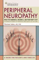 Periphere Neuropathie: Wenn Taubheit, Schwäche und Schmerzen nicht aufhören wollen - Peripheral Neuropathy: When the Numbness, Weakness and Pain Won't Stop