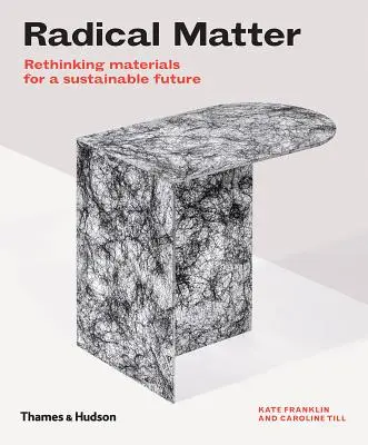 Radikale Materie: Materialien für eine nachhaltige Zukunft neu denken - Radical Matter: Rethinking Materials for a Sustainable Future