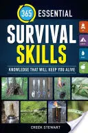 365 wesentliche Überlebensfähigkeiten: Wissen, das Sie am Leben erhält - 365 Essential Survival Skills: Knowledge That Will Keep You Alive