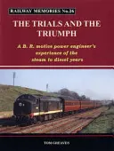 Erinnerungen an die Eisenbahn, die Prüfungen und den Triumph - Die Erfahrungen eines B.R.-Motivingenieurs in den Jahren zwischen Dampf und Diesel - Railway Memories the Trials and the Triumph - A B.R. Motive Power Engineer's Experience of the Steam to Diesel Years