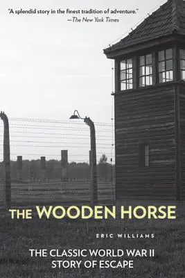 Das hölzerne Pferd: Die klassische Geschichte einer Flucht aus dem Zweiten Weltkrieg - The Wooden Horse: The Classic World War II Story of Escape