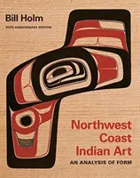 Indianische Kunst der Nordwestküste: Eine Analyse der Form, Ausgabe zum 50. - Northwest Coast Indian Art: An Analysis of Form, 50th Anniversary Edition