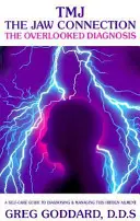 Tmj, die Kieferverbindung: Die übersehene Diagnose: Ein Leitfaden für die Selbstbehandlung zur Diagnose und Behandlung dieser verborgenen Krankheit - Tmj, the Jaw Connection: The Overlooked Diagnosis: A Self-Care Guide to Diagnosing and Managing This Hidden Ailment