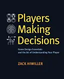 Spieler treffen Entscheidungen: Grundlagen des Spieldesigns und die Kunst, die Spieler zu verstehen - Players Making Decisions: Game Design Essentials and the Art of Understanding Your Players