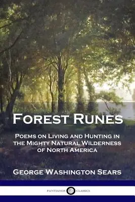 Waldrunen: Gedichte über das Leben und Jagen in der mächtigen Wildnis Nordamerikas - Forest Runes: Poems on Living and Hunting in the Mighty Natural Wilderness of North America