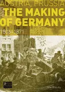 Österreich, Preußen und die Entstehung Deutschlands: 1806-1871 - Austria, Prussia and the Making of Germany: 1806-1871