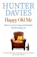 Happy Old Me - Wie man ein langes Leben lebt und es wirklich genießt - Happy Old Me - How to Live A Long Life, and Really Enjoy It