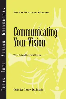 Ihre Vision kommunizieren (Center for Creative Leadership (CCL)) - Communicating Your Vision (Center for Creative Leadership (CCL))