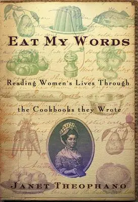 Eat My Words: Das Leben von Frauen anhand der Kochbücher, die sie geschrieben haben - Eat My Words: Reading Women's Lives Through the Cookbooks They Wrote