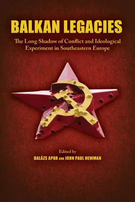 Balkan Legacies: Der lange Schatten von Konflikten und ideologischen Experimenten in Südosteuropa - Balkan Legacies: The Long Shadow of Conflict and Ideological Experiment in Southeastern Europe