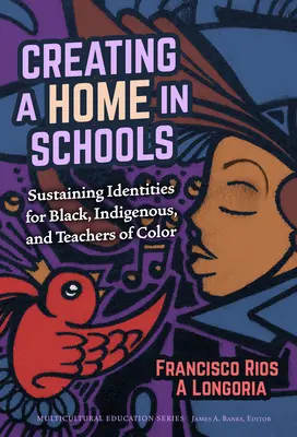Ein Zuhause in Schulen schaffen: Nachhaltige Identitäten für Schwarze, indigene und farbige Lehrkräfte - Creating a Home in Schools: Sustaining Identities for Black, Indigenous, and Teachers of Color