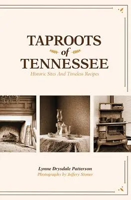 Die Wurzeln von Tennessee: Historische Stätten und zeitlose Rezepte - Taproots of Tennessee: Historic Sites and Timeless Recipes