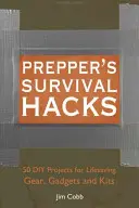 Prepper's Survival Hacks: 50 DIY-Projekte für lebensrettende Ausrüstung, Gadgets und Kits - Prepper's Survival Hacks: 50 DIY Projects for Lifesaving Gear, Gadgets and Kits