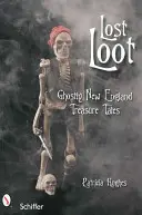 Verlorene Beute: Geisterhafte Schatzgeschichten aus Neuengland - Lost Loot: Ghostly New England Treasure Tales