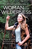 Frau in der Wildnis - Meine Geschichte von Liebe, Überleben und Selbstentdeckung - Woman in the Wilderness - My Story of Love, Survival and Self-Discovery