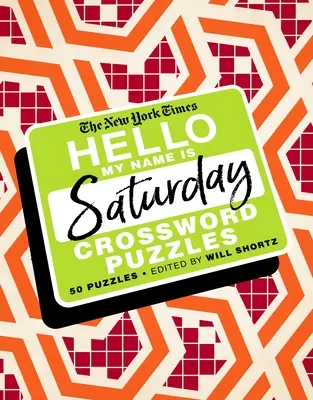 Die New York Times Hallo, mein Name ist Samstag: 50 Samstags-Kreuzworträtsel - The New York Times Hello, My Name Is Saturday: 50 Saturday Crossword Puzzles