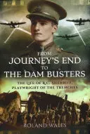 Von Journey's End bis zu den Dam Busters: Das Leben von R.C. Sherriff, dem Dramatiker der Schützengräben - From Journey's End to the Dam Busters: The Life of R.C. Sherriff, Playwright of the Trenches