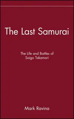 Der letzte Samurai: Das Leben und die Kämpfe von Saigo Takamori - The Last Samurai: The Life and Battles of Saigo Takamori