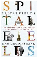 Spitalfields: Die Geschichte einer Nation in einer Handvoll Straßen - Spitalfields: The History of a Nation in a Handful of Streets