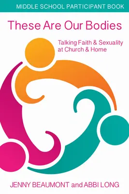 These Are Our Bodies, Middle School Participant Booklet: Über Glaube und Sexualität in Kirche und Elternhaus sprechen - These Are Our Bodies, Middle School Participant Booklet: Talking Faith & Sexuality at Church & Home