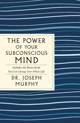 Die Macht des Unterbewusstseins: Die vollständige Originalausgabe: Enthält auch das Bonusbuch Sie können Ihr ganzes Leben ändern - The Power of Your Subconscious Mind: The Complete Original Edition: Also Includes the Bonus Book You Can Change Your Whole Life