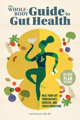 Der Ganzkörper-Leitfaden zur Darmgesundheit: Heilen Sie Ihren Darm durch Ernährung, Bewegung und Stressabbau - The Whole-Body Guide to Gut Health: Heal Your Gut Through Diet, Exercise, and Stress Reduction