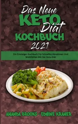 Das Neue Keto-Dit-Kochbuch 2021: Einsteiger-Kochbuch Fr Schnelles Abnehmen Und Wohlfhlen Mit Der Keto-Dit (Das Neue Keto-Diät-Kochbuch 2021) (G - Das Neue Keto-Dit-Kochbuch 2021: Ein Einsteiger-Kochbuch Fr Schnelles Abnehmen Und Wohlfhlen Mit Der Keto-Dit (The New Keto Diet Cookbook 2021) (G