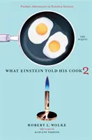 Was Einstein seiner Köchin erzählte 2: Das Sequel: Weitere Abenteuer in der Küchenwissenschaft - What Einstein Told His Cook 2: The Sequel: Further Adventures in Kitchen Science