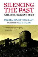 Die Vergangenheit zum Schweigen bringen (Ausgabe zum 20. Jahrestag): Macht und die Produktion von Geschichte - Silencing the Past (20th Anniversary Edition): Power and the Production of History