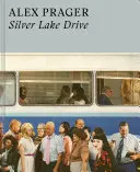 Alex Prager: Silver Lake Drive: (Fotografie Bücher, Coffee Table Foto Bücher, Zeitgenössische Kunst Bücher) - Alex Prager: Silver Lake Drive: (Photography Books, Coffee Table Photo Books, Contemporary Art Books)