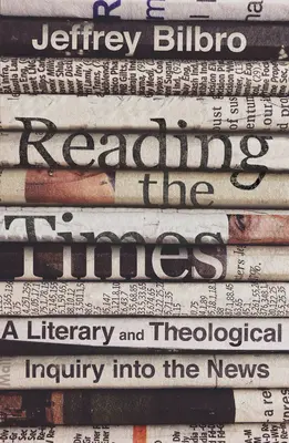 Die Zeiten lesen: Eine literarische und theologische Untersuchung der Nachrichten - Reading the Times: A Literary and Theological Inquiry Into the News