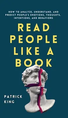 Menschen lesen wie ein Buch: Wie man die Gefühle, Gedanken, Absichten und Verhaltensweisen von Menschen analysiert, versteht und vorhersagt - Read People Like a Book: How to Analyze, Understand, and Predict People's Emotions, Thoughts, Intentions, and Behaviors