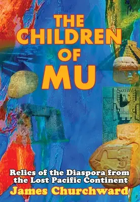 Die Kinder von Mu: Relikte der Diaspora vom verlorenen pazifischen Kontinent - The Children of Mu: Relics of the Diaspora from the Lost Pacific Continent