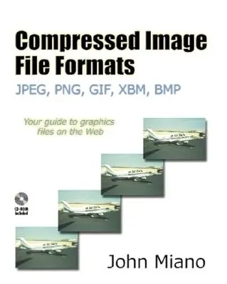 Komprimierte Bilddateiformate: Jpeg, Png, Gif, Xbm, BMP [Mit CDROM] - Compressed Image File Formats: Jpeg, Png, Gif, Xbm, BMP [With CDROM]