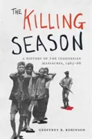 Die Zeit des Tötens: Eine Geschichte der indonesischen Massaker, 1965-66 - The Killing Season: A History of the Indonesian Massacres, 1965-66